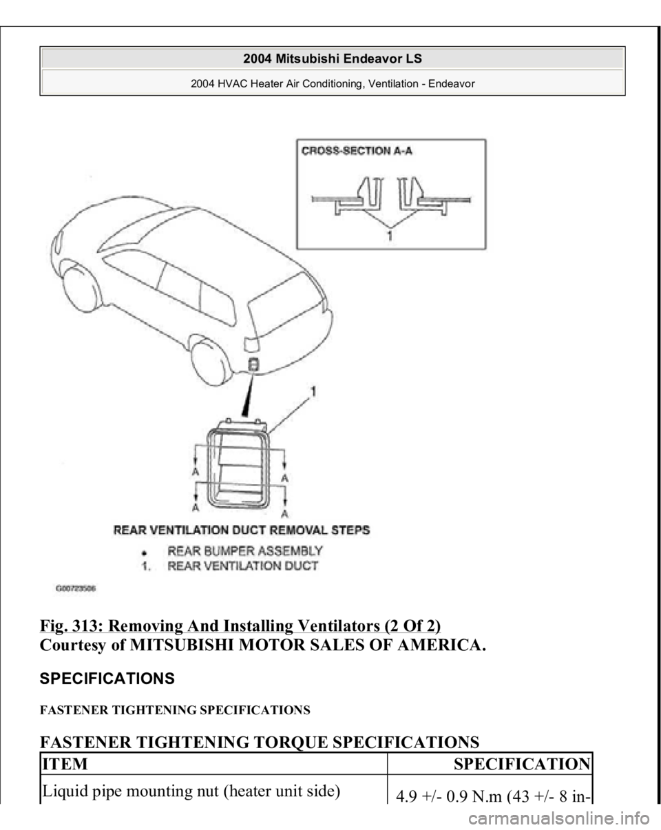 MITSUBISHI ENDEAVOR 2004  Service Repair Manual Fig. 313: Removing And Installing Ventilators (2 Of 2)
 
Courtesy of MITSUBISHI MOTOR SALES OF AMERICA.
 
SPECIFICATIONS FASTENER TIGHTENING SPECIFICATIONS FASTENER TIGHTENING TORQUE SPECIFICATIONS
 
