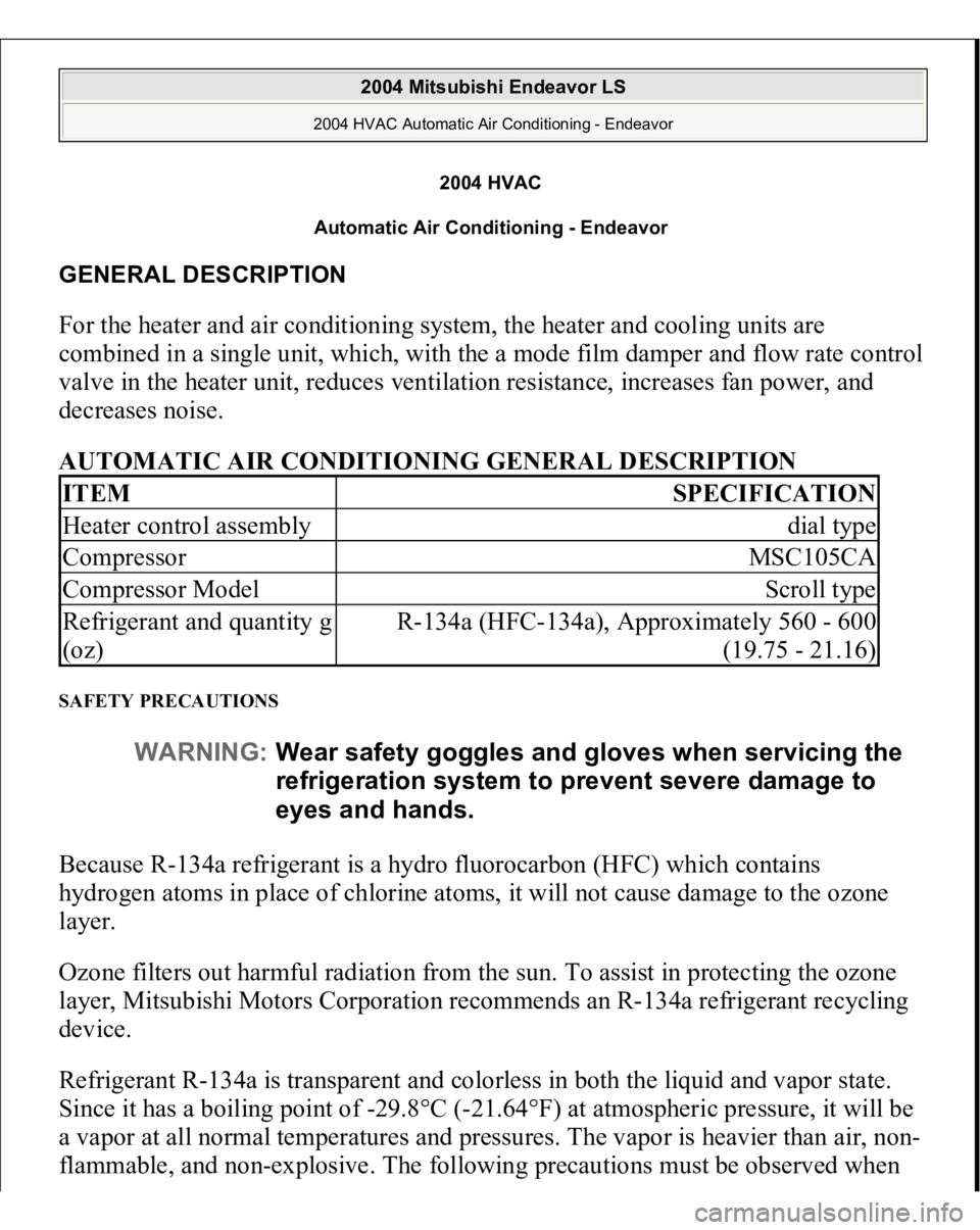 MITSUBISHI ENDEAVOR 2004  Service Repair Manual 2004 HVAC
Automatic Air Conditioning - Endeavor 
GENERAL DESCRIPTION For the heater and air conditioning system, the heater and cooling units are 
combined in a single unit, which, with the a mode fil