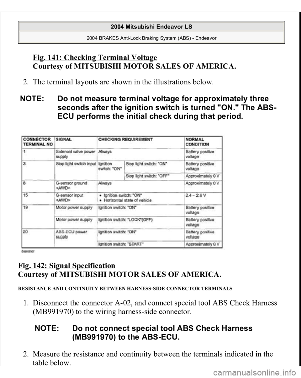 MITSUBISHI ENDEAVOR 2004  Service Repair Manual Fig. 141: Checking Terminal Voltage
 
Courtesy of MITSUBISHI MOTOR SALES OF AMERICA. 
2. The terminal layouts are shown in the illustrations below.  
Fig. 142: Signal Specification
 
Courtesy of MITSU