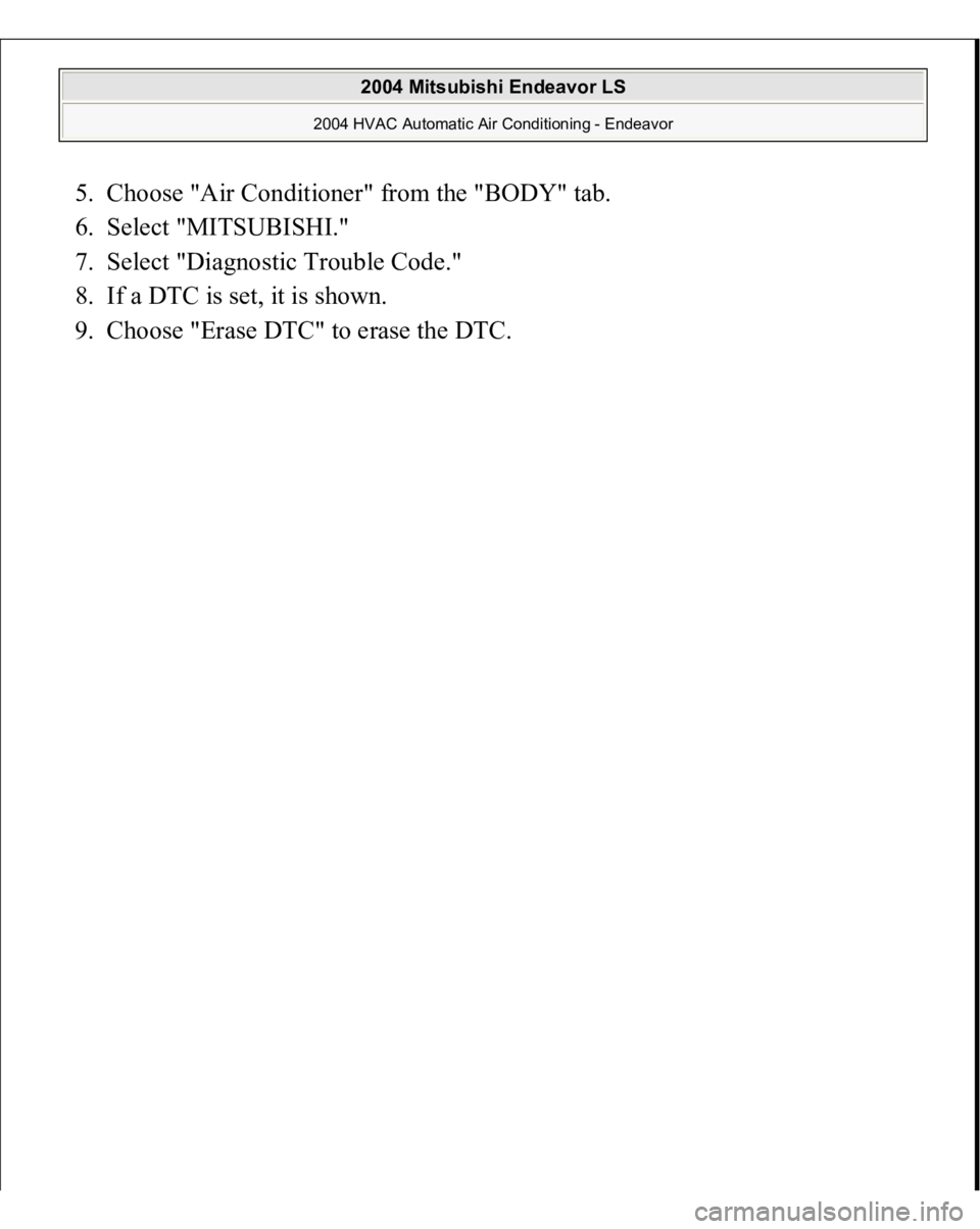 MITSUBISHI ENDEAVOR 2004  Service Repair Manual 5. Choose "Air Conditioner" from the "BODY" tab.  
6. Select "MITSUBISHI."  
7. Select "Diagnostic Trouble Code."  
8. If a DTC is set, it is shown.  
9. Choose "Er