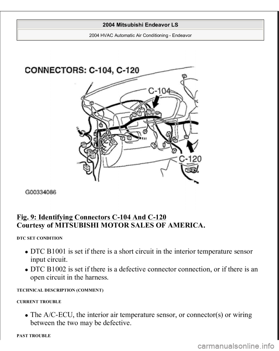 MITSUBISHI ENDEAVOR 2004  Service Repair Manual Fig. 9: Identifying Connectors C
-104 And C
-120
 
Courtesy of MITSUBISHI MOTOR SALES OF AMERICA.
 
DTC SET CONDITION 
DTC B1001 is set if there is a short circuit in the interior temperature sensor 
