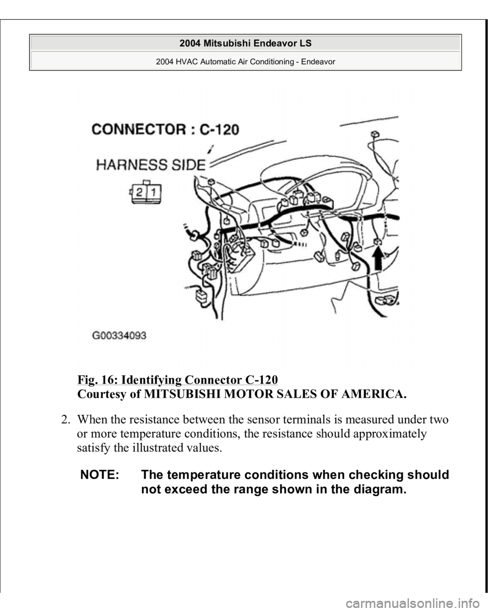 MITSUBISHI ENDEAVOR 2004  Service Repair Manual Fig. 16: Identifying Connector C
-120
 
Courtesy of MITSUBISHI MOTOR SALES OF AMERICA.
 
2. When the resistance between the sensor terminals is measured under two 
or more temperature conditions, the 