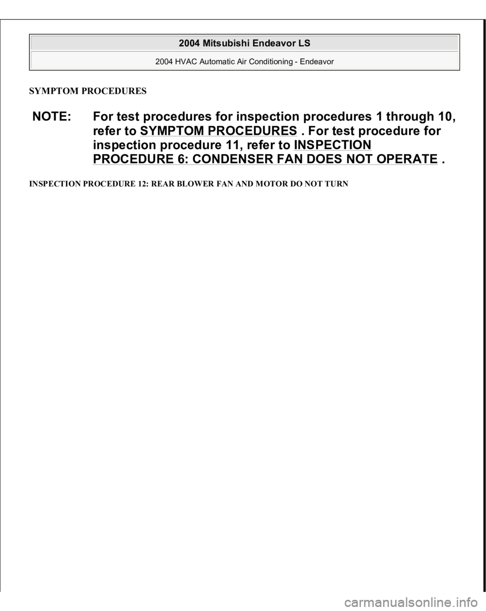 MITSUBISHI ENDEAVOR 2004  Service Repair Manual SYMPTOM PROCEDURES INSPECTION PROCEDURE 12: REAR BLOWER FAN AND MOTOR DO NOT TURN NOTE: For test procedures for inspection procedures 1 through 10, 
refer to SYMPTOM PROCEDURES
 . For test procedure f