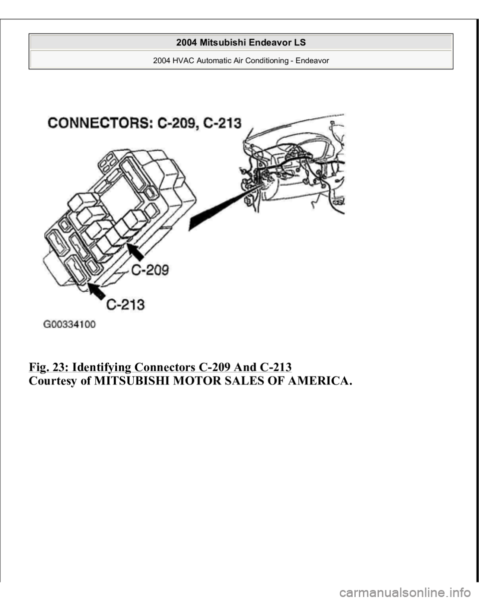MITSUBISHI ENDEAVOR 2004  Service Repair Manual Fig. 23: Identifying Connectors C
-209 And C
-213
 
Courtesy of MITSUBISHI MOTOR SALES OF AMERICA. 
2004 Mitsubishi Endeavor LS 
2004 HVAC Automatic Air Conditioning - Endeavor
   