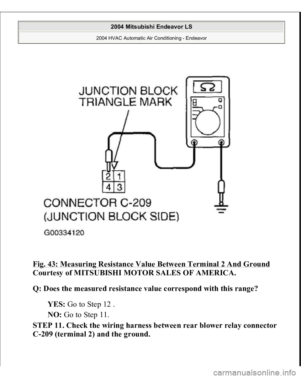 MITSUBISHI ENDEAVOR 2004  Service Repair Manual Fig. 43: Measuring Resistance Value Between Terminal 2 And Ground
 
Courtesy of MITSUBISHI MOTOR SALES OF AMERICA.
 
Q: Does the measured resistance value correspond with this range?
  
YES:
 Go to St