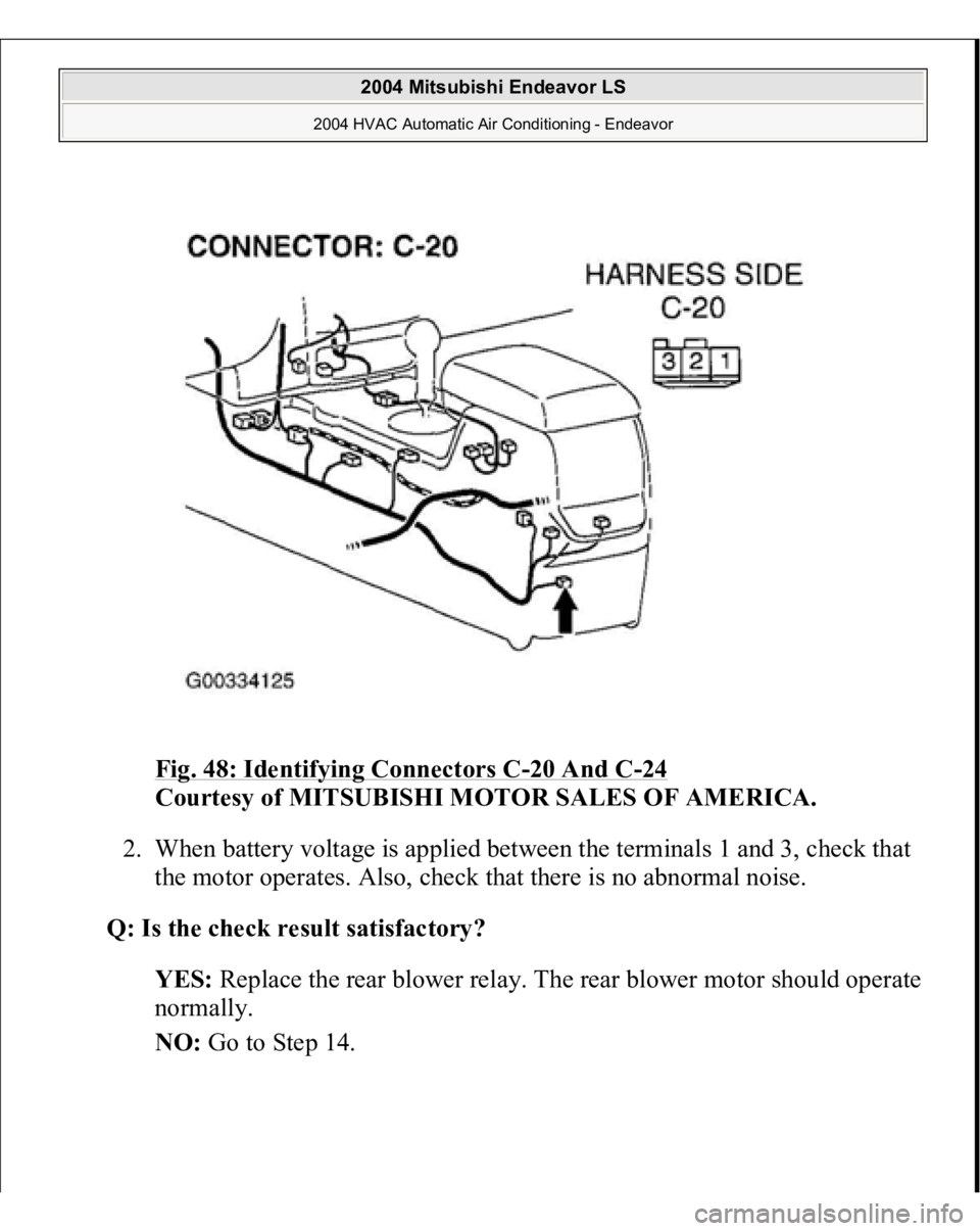 MITSUBISHI ENDEAVOR 2004  Service Repair Manual Fig. 48: Identifying Connectors C
-20 And C
-24 
Courtesy of MITSUBISHI MOTOR SALES OF AMERICA.
 
2. When battery voltage is applied between the terminals 1 and 3, check that 
the motor operates. Also