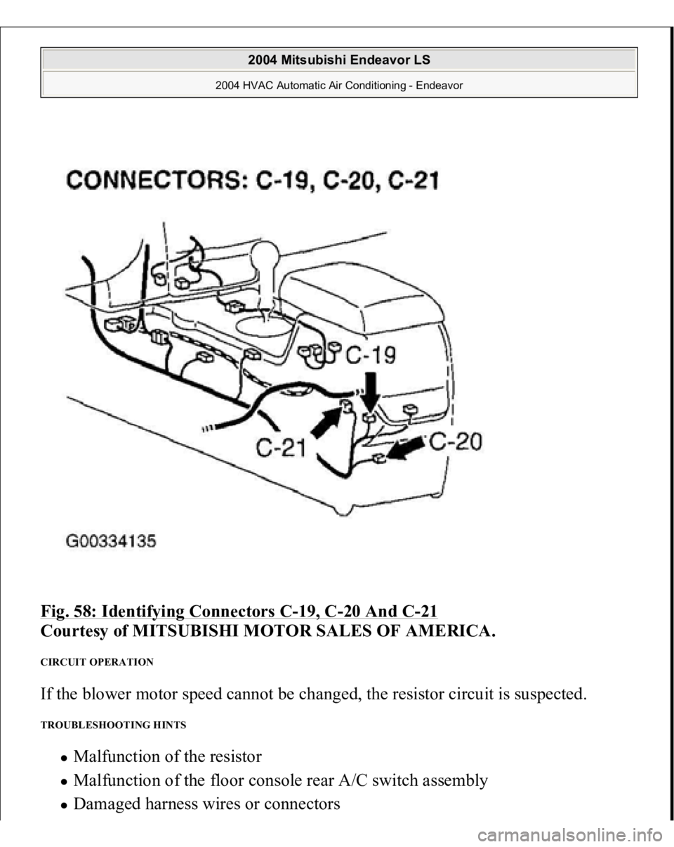 MITSUBISHI ENDEAVOR 2004  Service Repair Manual Fig. 58: Identifying Connectors C
-19, C
-20 And C
-21 
Courtesy of MITSUBISHI MOTOR SALES OF AMERICA.
 
CIRCUIT OPERATION If the blower motor speed cannot be changed, the resistor circuit is suspecte
