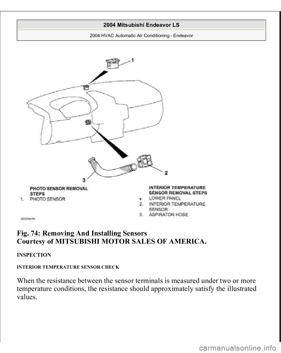 MITSUBISHI ENDEAVOR 2004  Service Repair Manual Fig. 74: Removing And Installing Sensors
 
Courtesy of MITSUBISHI MOTOR SALES OF AMERICA. 
INSPECTION INTERIOR TEMPERATURE SENSOR CHECK When the resistance between the sensor terminals is measured und