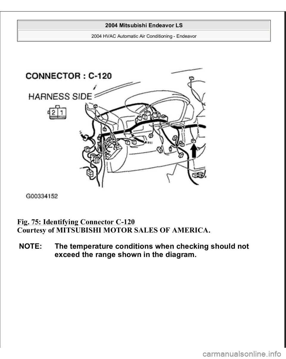 MITSUBISHI ENDEAVOR 2004  Service Repair Manual Fig. 75: Identifying Connector C
-120
 
Courtesy of MITSUBISHI MOTOR SALES OF AMERICA. 
NOTE: The temperature conditions when checking should not 
exceed the range shown in the diagram. 
2004 Mitsubis
