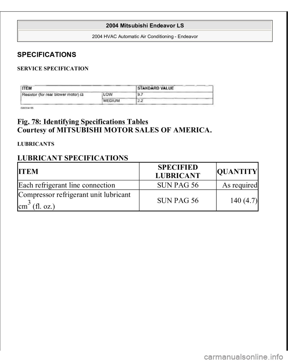 MITSUBISHI ENDEAVOR 2004  Service Repair Manual SPECIFICATIONS SERVICE SPECIFICATION Fig. 78: Identifying Specifications Tables
 
Courtesy of MITSUBISHI MOTOR SALES OF AMERICA. 
LUBRICANTS LUBRICANT SPECIFICATIONS ITEM
SPECIFIED 
LUBRICANT
QUANTITY