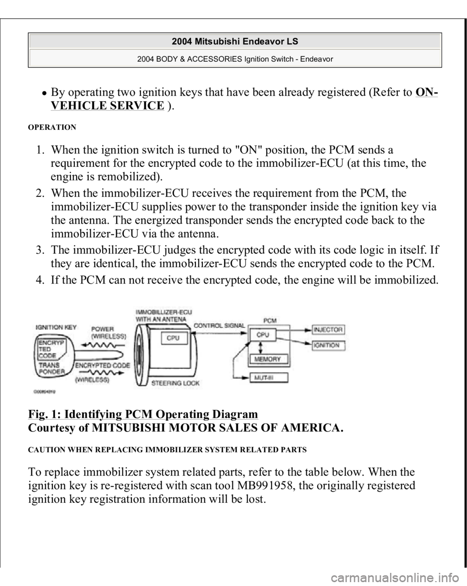 MITSUBISHI ENDEAVOR 2004 Service Repair Manual By operating two ignition keys that have been already registered (Refer to ON
-
VEHICLE SERVICE
).
OPERATION 1. When the ignition switch is turned to "ON" position, the PCM sends a
require MITSUBISHI ENDEAVOR 2004 Service Repair Manual By operating two ignition keys that have been already registered (Refer to ON
-
VEHICLE SERVICE
).
OPERATION 1. When the ignition switch is turned to "ON" position, the PCM sends a
require