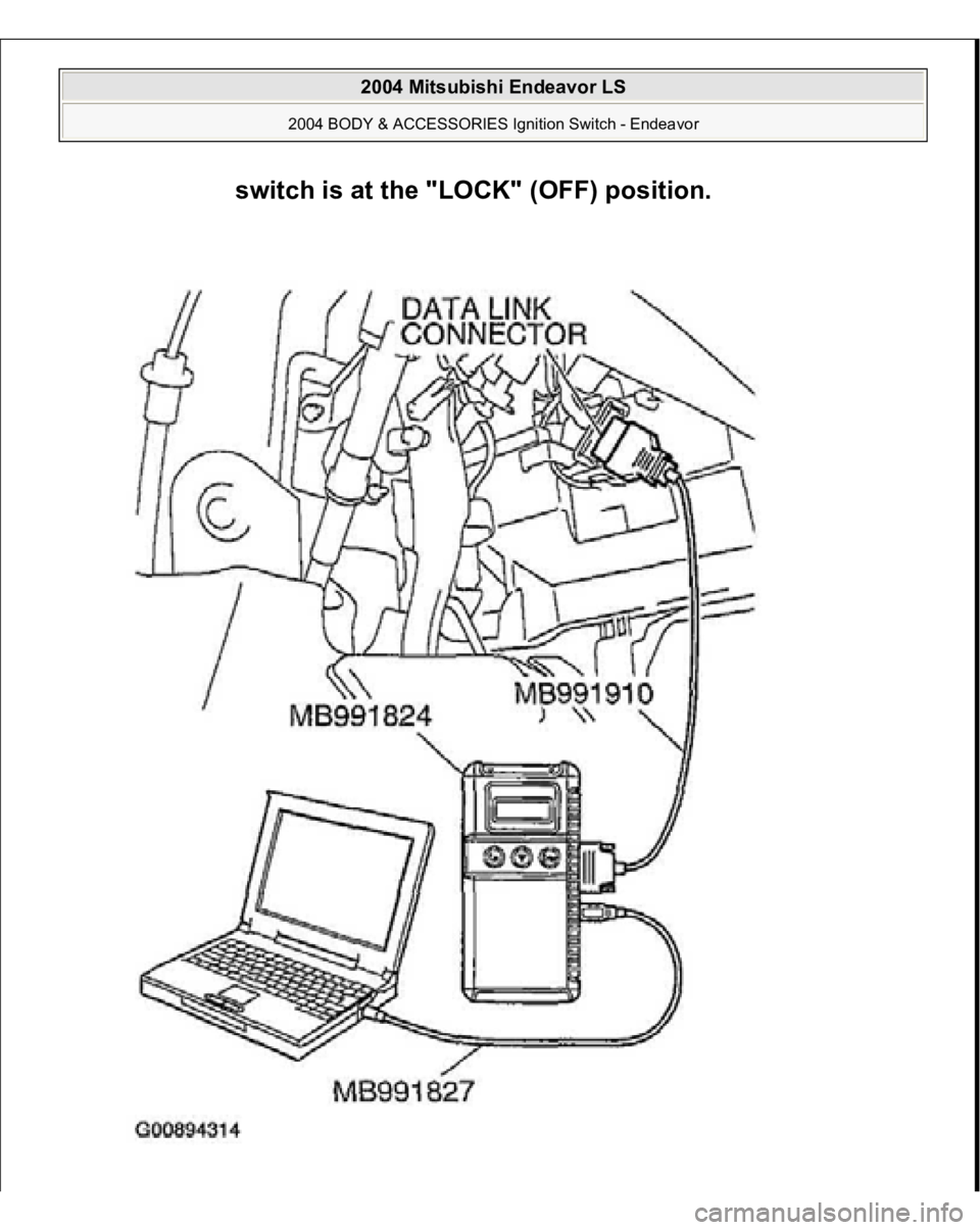 MITSUBISHI ENDEAVOR 2004  Service Repair Manual switch is at the "LOCK" (OFF) position.
 
2004 Mitsubishi Endeavor LS 
2004 BODY & ACCESSORIES Ignition Switch - Endeavor
   