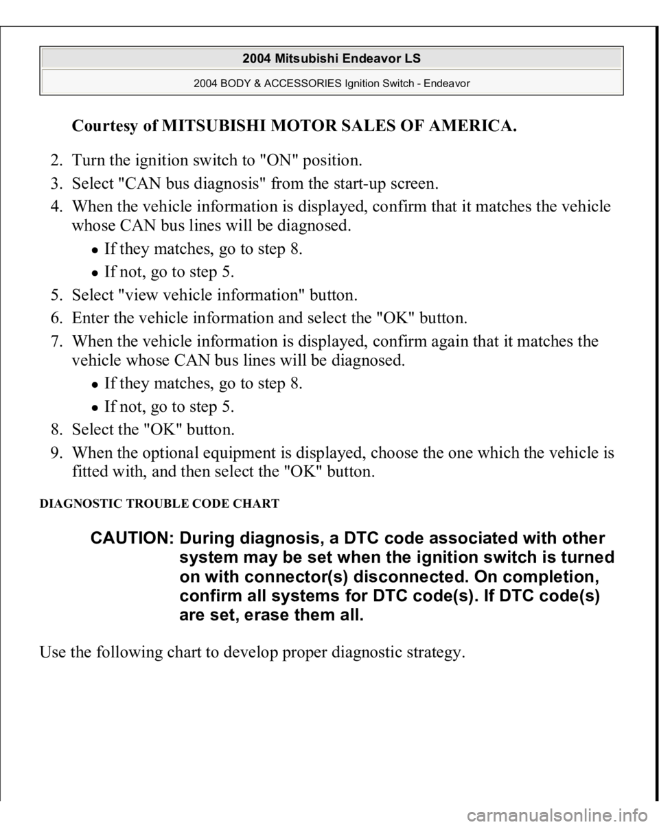 MITSUBISHI ENDEAVOR 2004  Service Repair Manual Courtesy of MITSUBISHI MOTOR SALES OF AMERICA
. 
2. Turn the ignition switch to "ON" position.  
3. Select "CAN bus diagnosis" from the start-up screen.  
4. When the vehicle informati