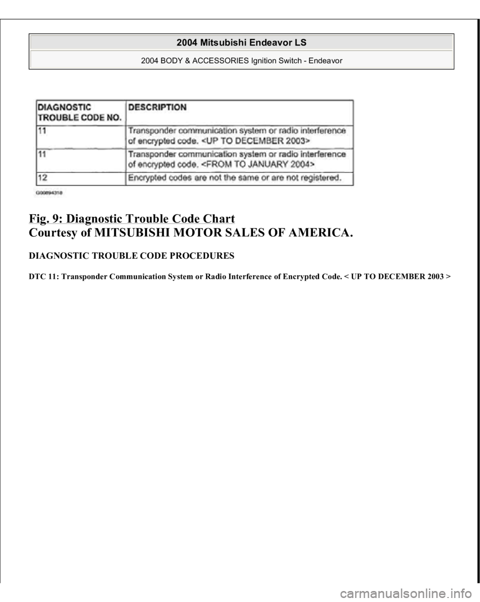 MITSUBISHI ENDEAVOR 2004  Service Repair Manual Fig. 9: Diagnostic Trouble Code Chart
 
Courtesy of MITSUBISHI MOTOR SALES OF AMERICA. 
DIAGNOSTIC TROUBLE CODE PROCEDURES DTC 11: Transponder Communication System or Radio Interference of Encrypted C