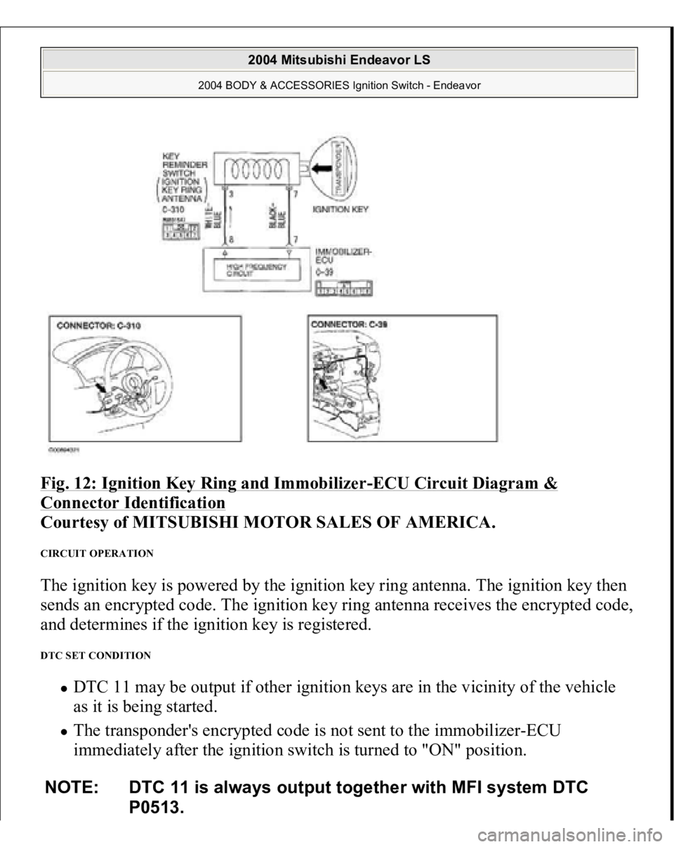 MITSUBISHI ENDEAVOR 2004 Service Repair Manual Fig. 12: Ignition Key Ring and Immobilizer
-ECU Circuit Diagram &
Connector Identification
Courtesy of MITSUBISHI MOTOR SALES OF AMERICA.
CIRCUIT OPERATION The ignition key is powered by the ignit MITSUBISHI ENDEAVOR 2004 Service Repair Manual Fig. 12: Ignition Key Ring and Immobilizer
-ECU Circuit Diagram &
Connector Identification
Courtesy of MITSUBISHI MOTOR SALES OF AMERICA.
CIRCUIT OPERATION The ignition key is powered by the ignit