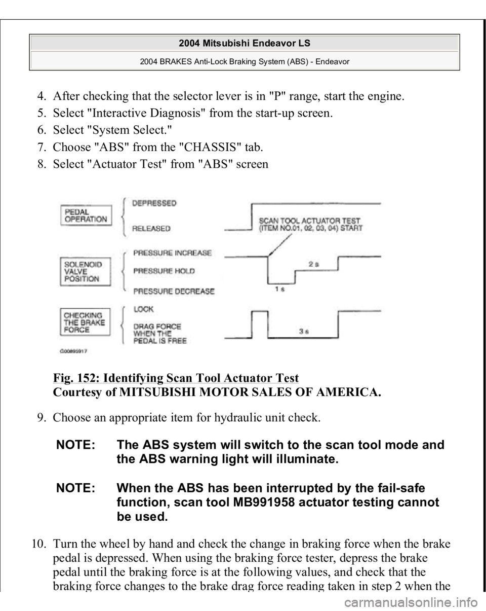 MITSUBISHI ENDEAVOR 2004  Service Repair Manual 4. After checking that the selector lever is in "P" range, start the engine.  
5. Select "Interactive Diagnosis" from the start-up screen.  
6. Select "System Select."  
7. Cho