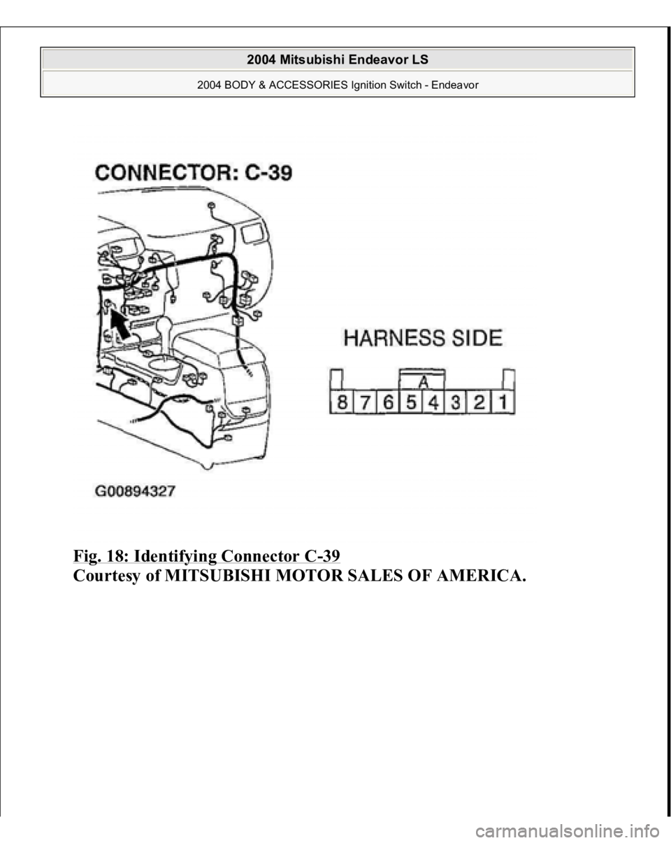 MITSUBISHI ENDEAVOR 2004  Service Repair Manual Fig. 18: Identifying Connector C
-39 
Courtesy of MITSUBISHI MOTOR SALES OF AMERICA.
 
2004 Mitsubishi Endeavor LS 
2004 BODY & ACCESSORIES Ignition Switch - Endeavor
   