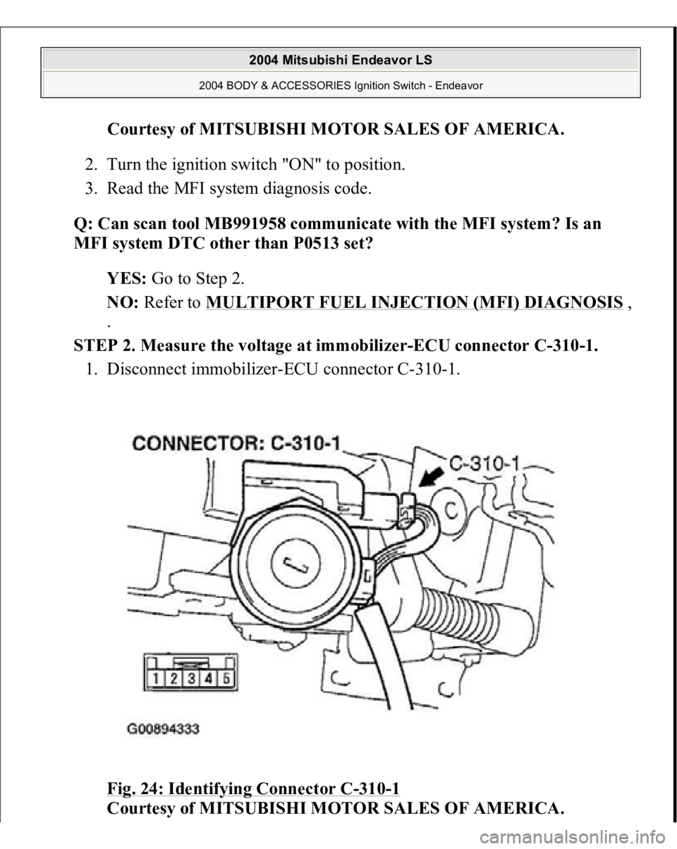 MITSUBISHI ENDEAVOR 2004  Service Repair Manual Courtesy of MITSUBISHI MOTOR SALES OF AMERICA
. 
2. Turn the ignition switch "ON" to position.  
3. Read the MFI system diagnosis code.  
Q: Can scan tool MB991958 communicate with the MFI sys