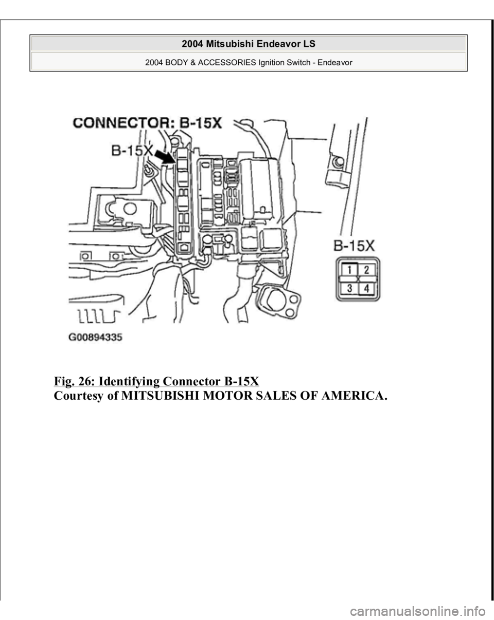 MITSUBISHI ENDEAVOR 2004  Service Repair Manual Fig. 26: Identifying Connector B
-15X
 
Courtesy of MITSUBISHI MOTOR SALES OF AMERICA.
 
2004 Mitsubishi Endeavor LS 
2004 BODY & ACCESSORIES Ignition Switch - Endeavor
   