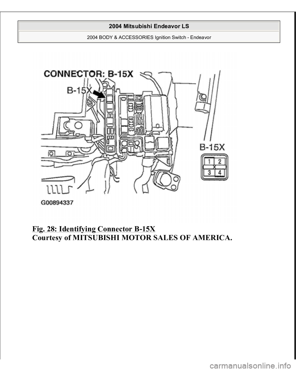 MITSUBISHI ENDEAVOR 2004  Service Repair Manual Fig. 28: Identifying Connector B
-15X
 
Courtes
y of MITSUBISHI MOTOR SALES OF AMERICA
.
 
2004 Mitsubishi Endeavor LS 
2004 BODY & ACCESSORIES Ignition Switch - Endeavor
   