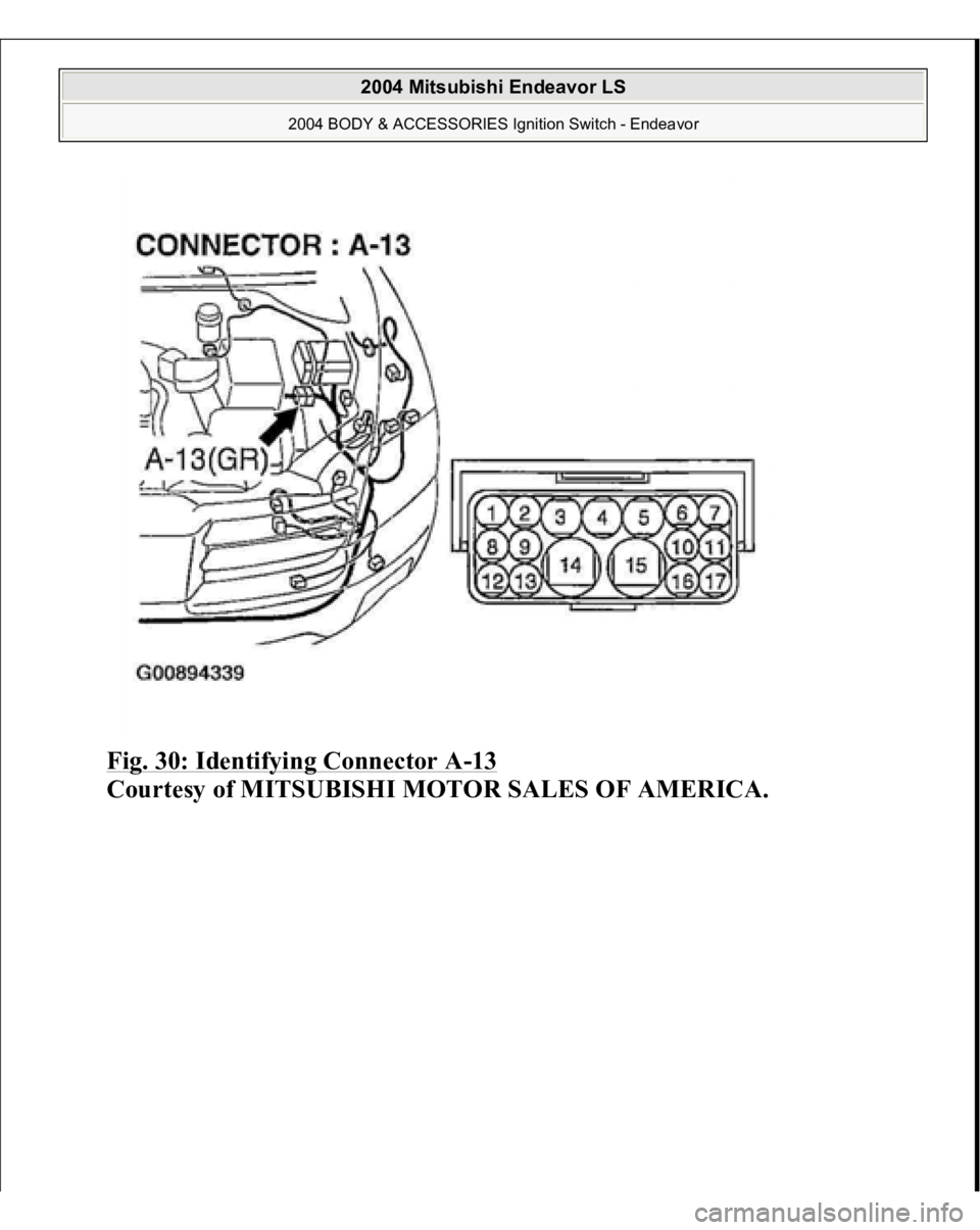 MITSUBISHI ENDEAVOR 2004  Service Repair Manual Fig. 30: Identifying Connector A
-13 
Courtesy of MITSUBISHI MOTOR SALES OF AMERICA.
 
2004 Mitsubishi Endeavor LS 
2004 BODY & ACCESSORIES Ignition Switch - Endeavor
   