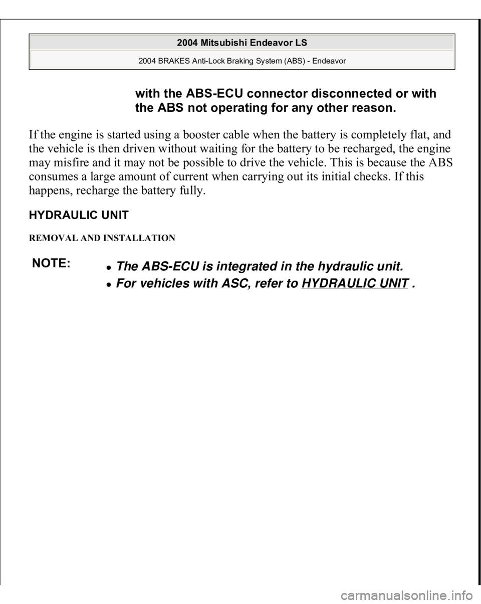 MITSUBISHI ENDEAVOR 2004  Service Repair Manual If the engine is started using a booster cable when the battery is completely flat, and 
the vehicle is then driven without waiting for the battery to be recharged, the engine 
may misfire and it may 