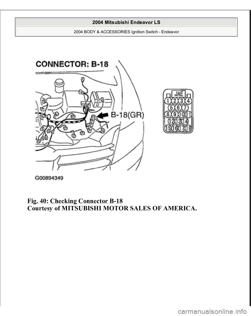 MITSUBISHI ENDEAVOR 2004  Service Repair Manual Fig. 40: Checking Connector B
-18 
Courtesy of MITSUBISHI MOTOR SALES OF AMERICA.
 
2004 Mitsubishi Endeavor LS 
2004 BODY & ACCESSORIES Ignition Switch - Endeavor
   