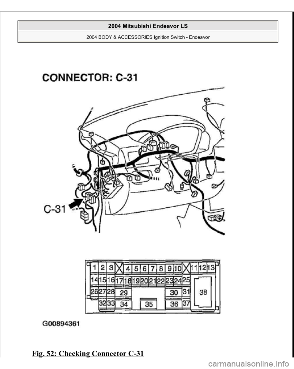 MITSUBISHI ENDEAVOR 2004  Service Repair Manual Fig. 52: Checkin
g Connector C
-31
 
2004 Mitsubishi Endeavor LS 
2004 BODY & ACCESSORIES Ignition Switch - Endeavor
   