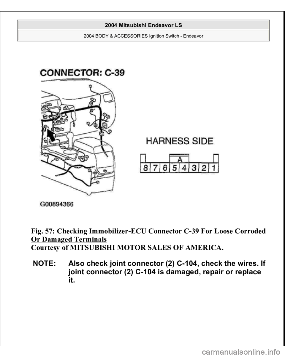 MITSUBISHI ENDEAVOR 2004  Service Repair Manual Fig. 57: Checking Immobilizer
-ECU Connector C
-39 For Loose Corroded 
Or Damaged Terminals
 
Courtesy of MITSUBISHI MOTOR SALES OF AMERICA. 
NOTE: Also check joint connector (2) C-104, check the wire