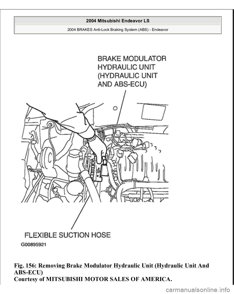MITSUBISHI ENDEAVOR 2004  Service Repair Manual Fig. 156: Removing Brake Modulator Hydraulic Unit (Hydraulic Unit And ABS
-ECU)
 
Courtes
y of MITSUBISHI MOTOR SALES OF AMERICA
.
 
2004 Mitsubishi Endeavor LS 
2004 BRAKES Anti-Lock Braking System (