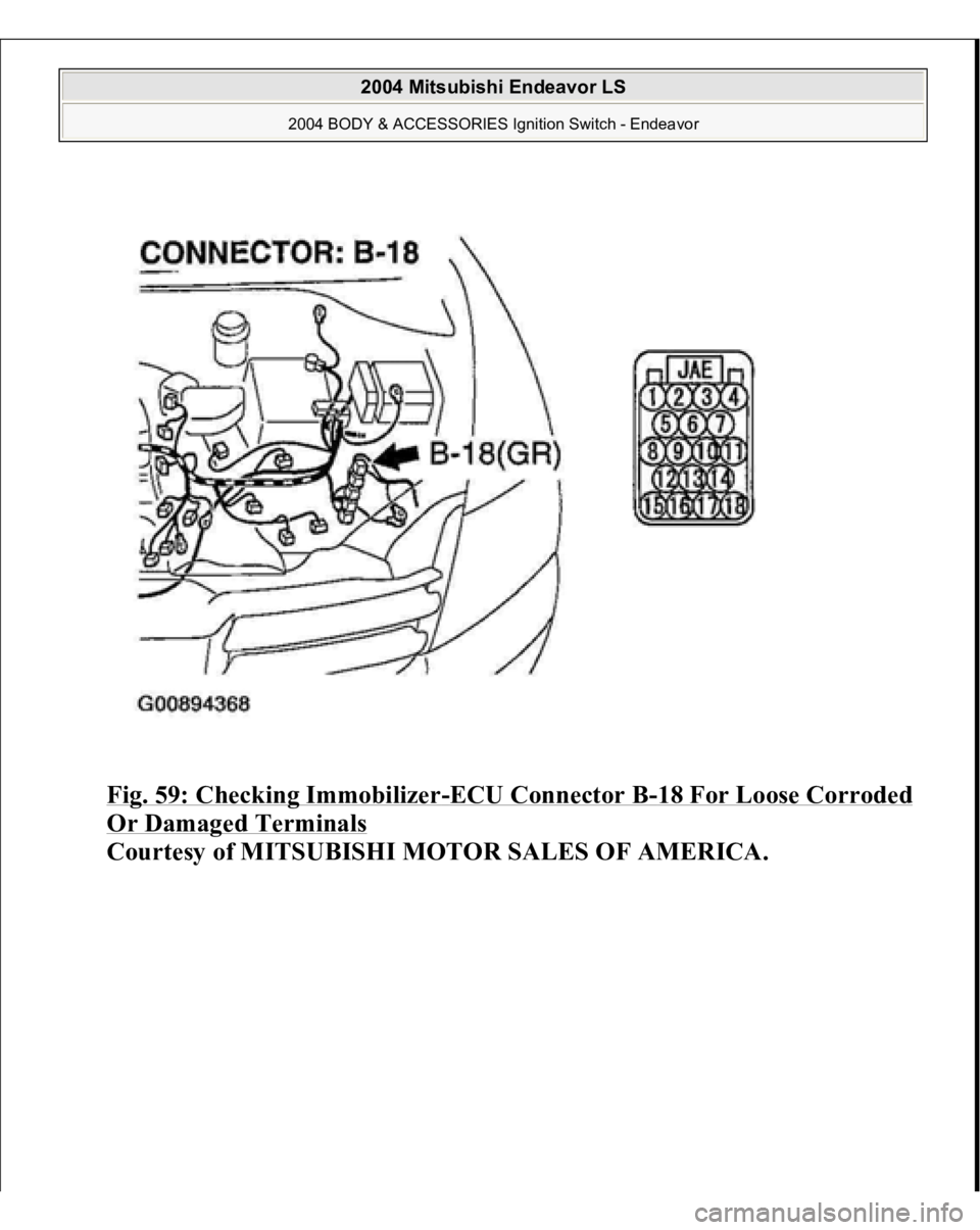 MITSUBISHI ENDEAVOR 2004  Service Repair Manual Fig. 59: Checking Immobilizer
-ECU Connector B
-18 For Loose Corroded 
Or Damaged Terminals
 
Courtesy of MITSUBISHI MOTOR SALES OF AMERICA.
 
2004 Mitsubishi Endeavor LS 
2004 BODY & ACCESSORIES Igni