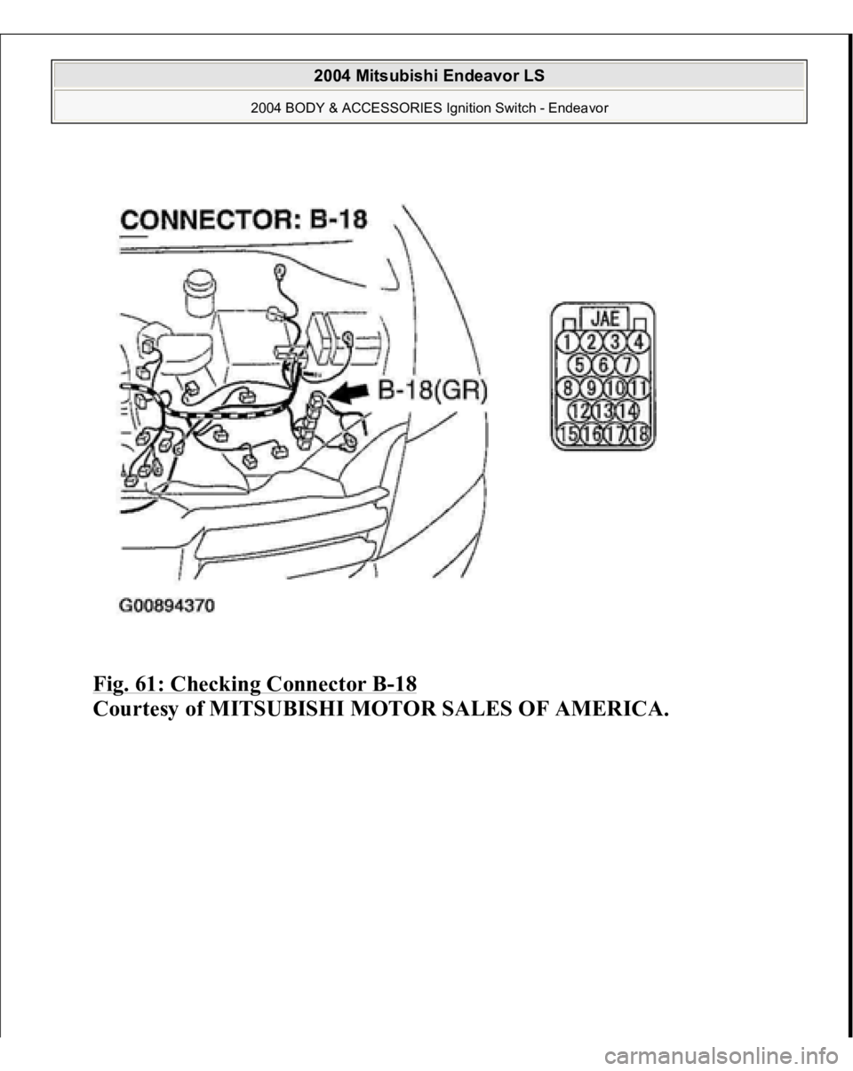 MITSUBISHI ENDEAVOR 2004  Service Repair Manual Fig. 61: Checking Connector B
-18 
Courtesy of MITSUBISHI MOTOR SALES OF AMERICA.
 
2004 Mitsubishi Endeavor LS 
2004 BODY & ACCESSORIES Ignition Switch - Endeavor
   