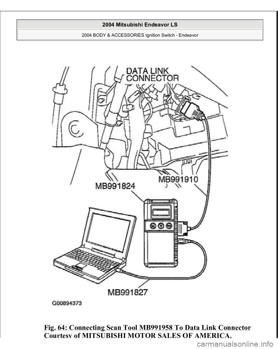 MITSUBISHI ENDEAVOR 2004  Service Repair Manual Fig. 64: Connecting Scan Tool MB991958 To Data Link Connector
 
Cou
rtesy
 of MIT
SU
BI
SHI M
OTOR SALE
S OF AMERI
CA.
 
2004 Mitsubishi Endeavor LS 
2004 BODY & ACCESSORIES Ignition Switch - Endeavor