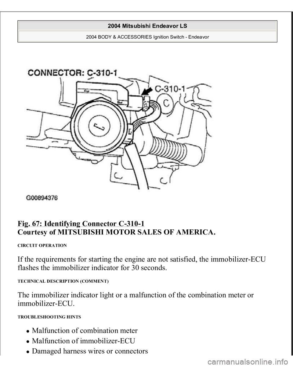 MITSUBISHI ENDEAVOR 2004  Service Repair Manual Fig. 67: Identifying Connector C
-310
-1 
Courtesy of MITSUBISHI MOTOR SALES OF AMERICA. 
CIRCUIT OPERATION If the requirements for starting the engine are not satisfied, the immobilizer-ECU 
flashes 
