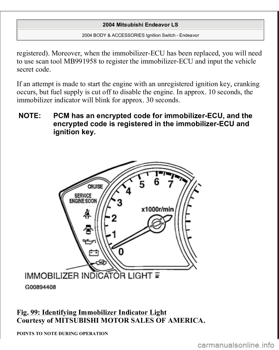 MITSUBISHI ENDEAVOR 2004  Service Repair Manual registered). Moreover, when the immobilizer-ECU has been replaced, you will need 
to use scan tool MB991958 to register the immobilizer-ECU and input the vehicle 
secret code. 
If an attempt is made t