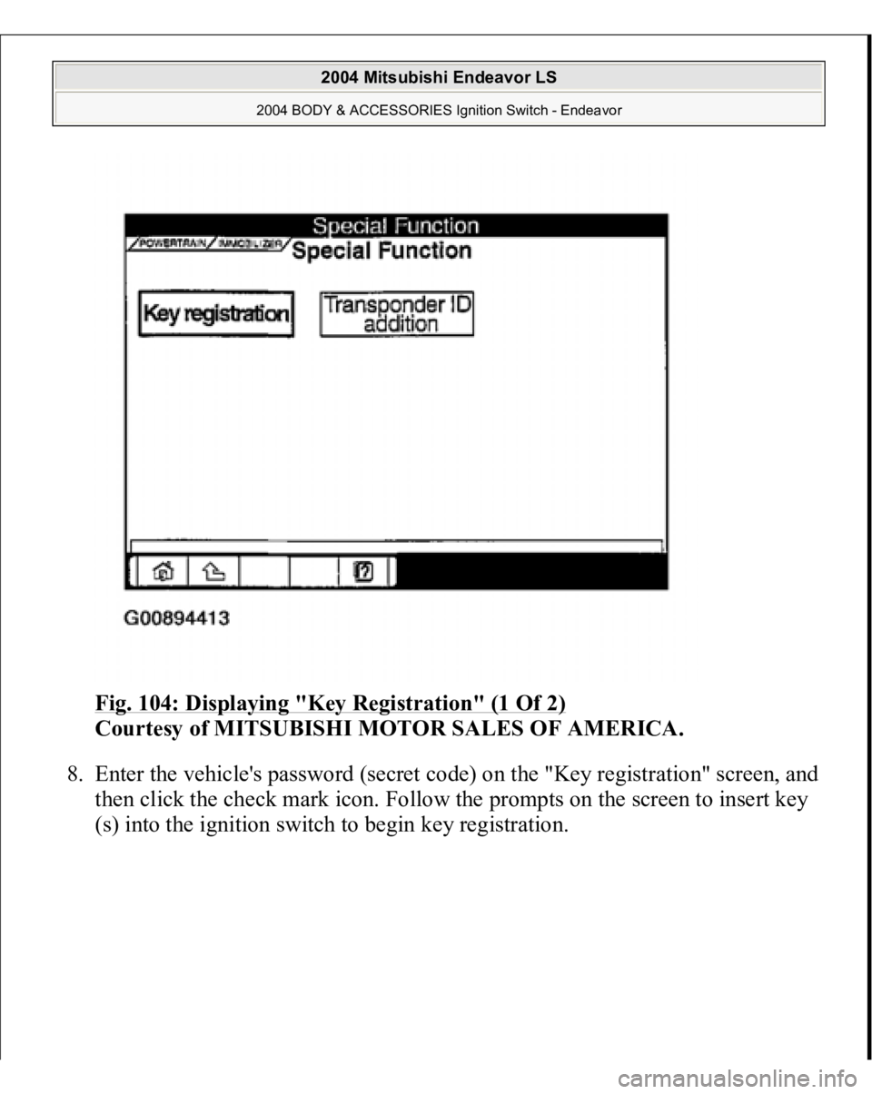 MITSUBISHI ENDEAVOR 2004  Service Repair Manual Fig. 104: Displaying "Key Registration" (1 Of 2)
 
Courtesy of MITSUBISHI MOTOR SALES OF AMERICA. 
8. Enter the vehicle's password (secret code) on the "Key registration" screen, a
