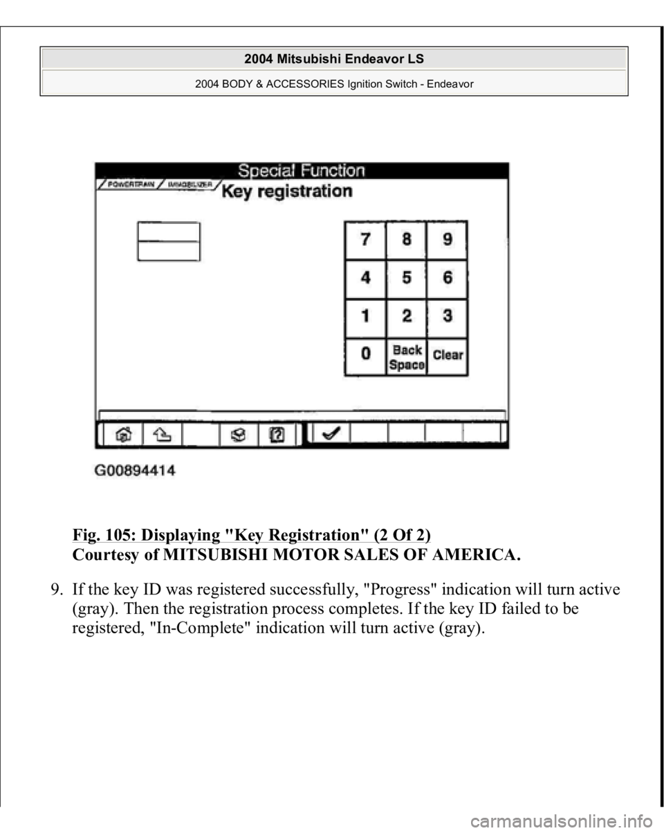MITSUBISHI ENDEAVOR 2004  Service Repair Manual Fig. 105: Displaying "Key Registration" (2 Of 2)
 
Courtesy of MITSUBISHI MOTOR SALES OF AMERICA. 
9. If the key ID was registered successfully, "Progress" indication will turn active 