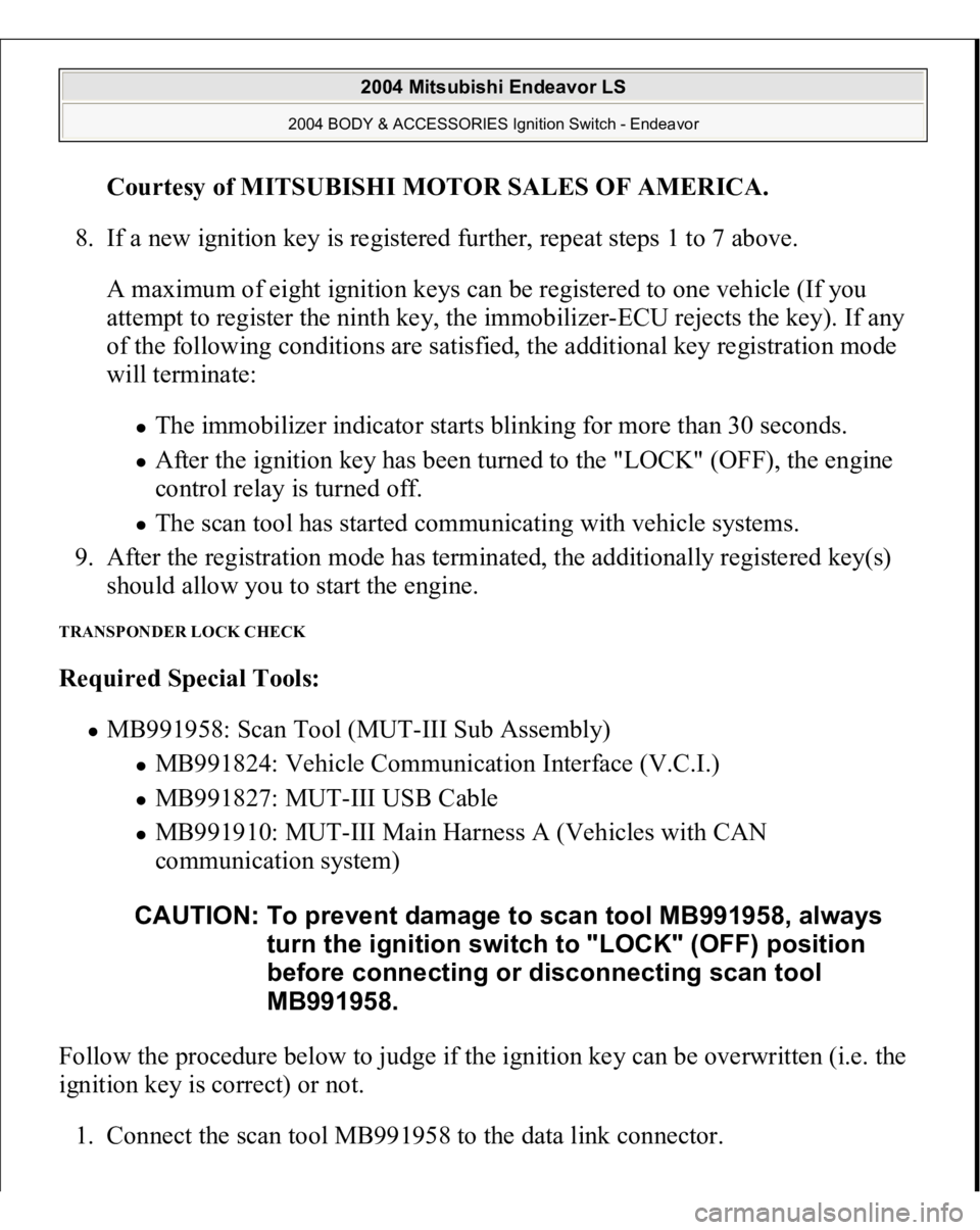 MITSUBISHI ENDEAVOR 2004  Service Repair Manual Courtesy of MITSUBISHI MOTOR SALES OF AMERICA
. 
8. If a new ignition key is registered further, repeat steps 1 to 7 above. 
A maximum of eight ignition keys can be registered to one vehicle (If you 
