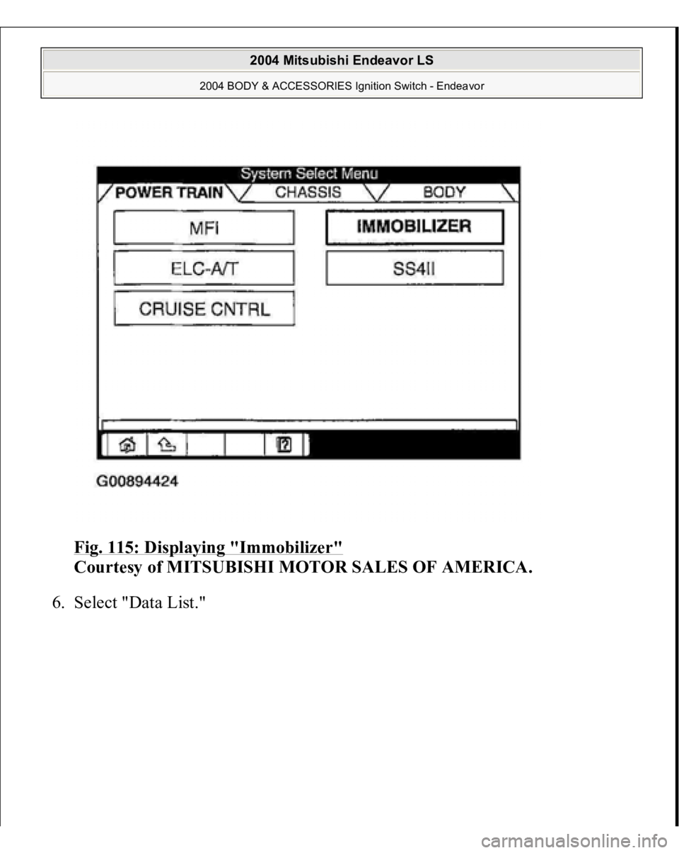 MITSUBISHI ENDEAVOR 2004  Service Repair Manual Fig. 115: Displaying "Immobilizer"
 
Courtesy of MITSUBISHI MOTOR SALES OF AMERICA. 
6. Select "Data List." 
 
2004 Mitsubishi Endeavor LS 
2004 BODY & ACCESSORIES Ignition Switch - En
