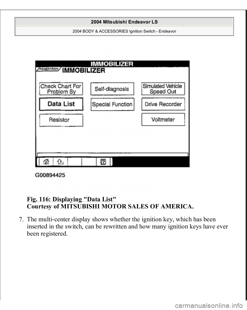 MITSUBISHI ENDEAVOR 2004  Service Repair Manual Fig. 116: Displaying "Data List"
 
Courtesy of MITSUBISHI MOTOR SALES OF AMERICA. 
7. The multi-center display shows whether the ignition key, which has been 
inserted in the switch, can be re