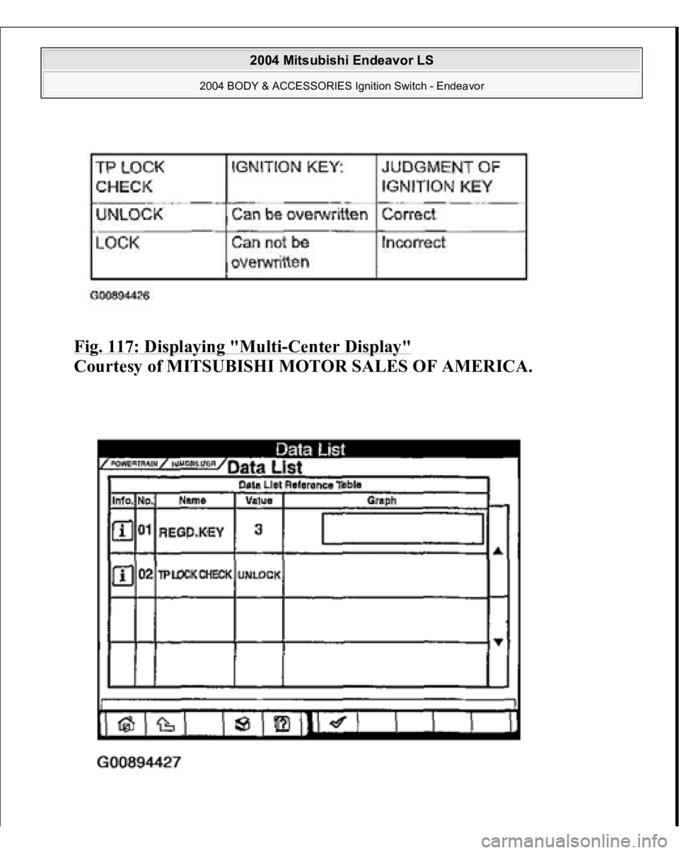 MITSUBISHI ENDEAVOR 2004  Service Repair Manual Fig. 117: Displaying "Multi
-Center Display"
 
Courtesy of MITSUBISHI MOTOR SALES OF AMERICA. 
 
2004 Mitsubishi Endeavor LS 
2004 BODY & ACCESSORIES Ignition Switch - Endeavor
   