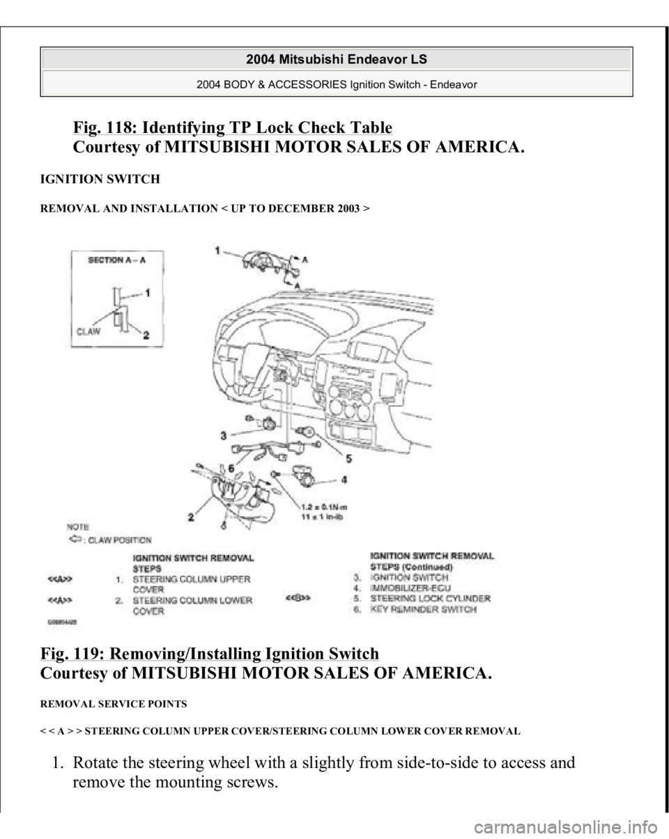 MITSUBISHI ENDEAVOR 2004  Service Repair Manual Fig. 118: Identifying TP Lock Check Table
 
Courtesy of MITSUBISHI MOTOR SALES OF AMERICA. 
IGNITION SWITCH REMOVAL AND INSTALLATION < UP TO DECEMBER 2003 > Fig. 119: Removing/Installing Ignition Swit