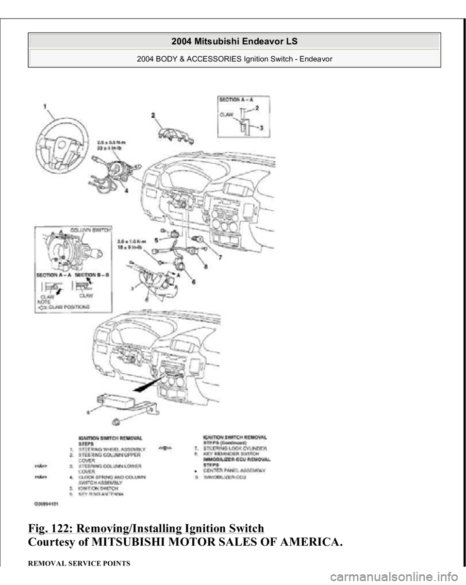 MITSUBISHI ENDEAVOR 2004 Service Repair Manual Fig. 122: Removing/Installing Ignition Switch
Courtesy of MITSUBISHI MOTOR SALES OF AMERICA.
REMOVAL SERVICE POINTS
2004 Mitsubishi Endeavor LS
2004 BODY & ACCESSORIES Ignition Switch - Endeavor MITSUBISHI ENDEAVOR 2004 Service Repair Manual Fig. 122: Removing/Installing Ignition Switch
Courtesy of MITSUBISHI MOTOR SALES OF AMERICA.
REMOVAL SERVICE POINTS
2004 Mitsubishi Endeavor LS
2004 BODY & ACCESSORIES Ignition Switch - Endeavor