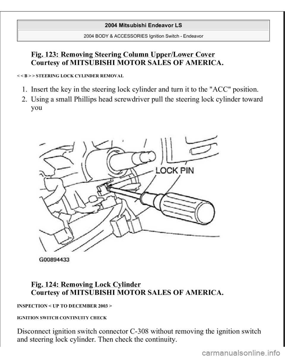 MITSUBISHI ENDEAVOR 2004 Service Repair Manual Fig. 123: Removing Steering Column Upper/Lower Cover
Courtesy of MITSUBISHI MOTOR SALES OF AMERICA.
< < B > > STEERING LOCK CYLINDER REMOVAL 1. Insert the key in the steering lock cylinder and turn MITSUBISHI ENDEAVOR 2004 Service Repair Manual Fig. 123: Removing Steering Column Upper/Lower Cover
Courtesy of MITSUBISHI MOTOR SALES OF AMERICA.
< < B > > STEERING LOCK CYLINDER REMOVAL 1. Insert the key in the steering lock cylinder and turn