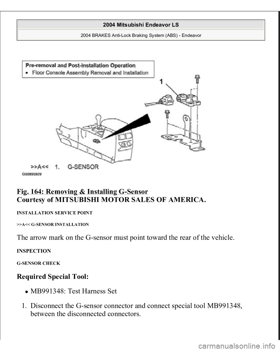 MITSUBISHI ENDEAVOR 2004  Service Repair Manual Fig. 164: Removing & Installing G
-Sensor
 
Courtesy of MITSUBISHI MOTOR SALES OF AMERICA. 
INSTALLATION SERVICE POINT >>A<< G-SENSOR INSTALLATION The arrow mark on the G-sensor must point toward the 