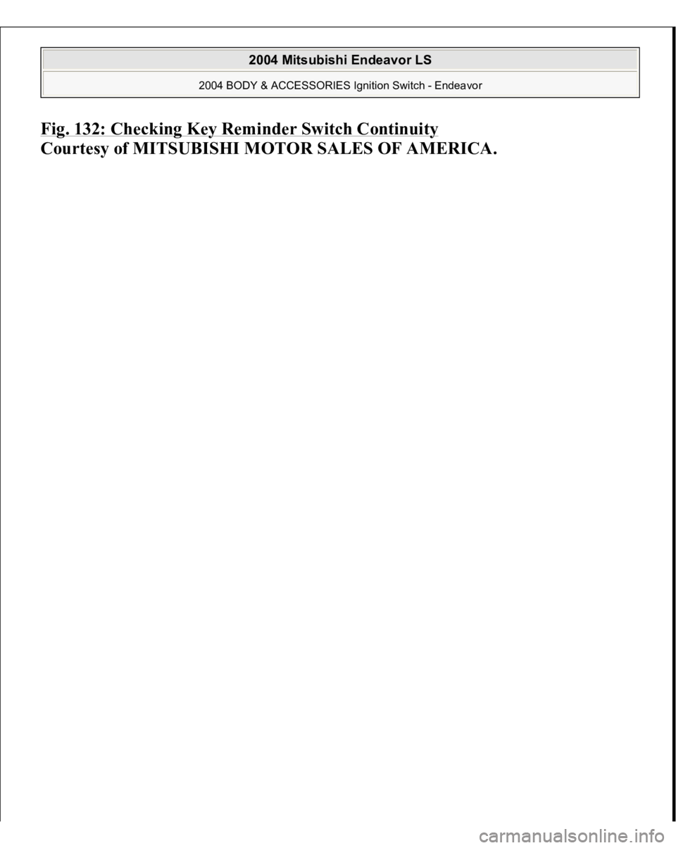 MITSUBISHI ENDEAVOR 2004  Service Repair Manual Fig. 132: Checking Key Reminder Switch Continuit
y 
Courtesy of MITSUBISHI MOTOR SALES OF AMERICA.
 
2004 Mitsubishi Endeavor LS 
2004 BODY & ACCESSORIES Ignition Switch - Endeavor
   