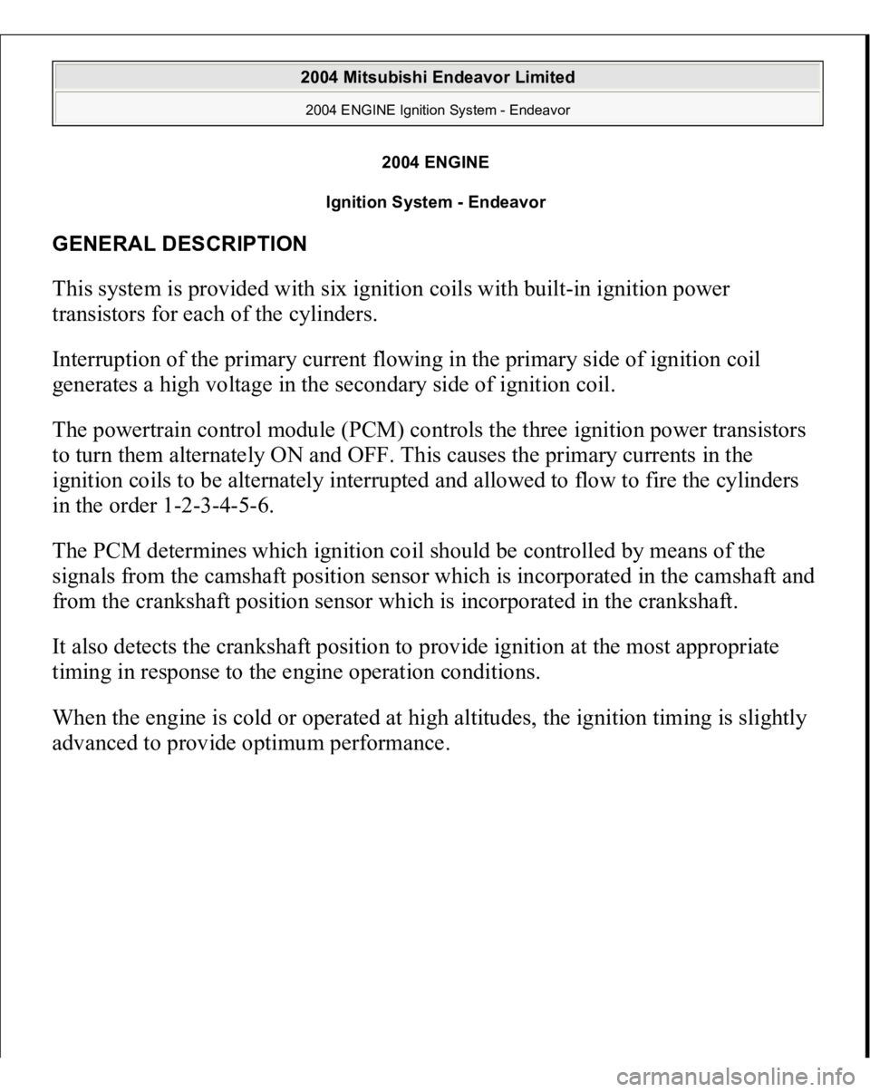 MITSUBISHI ENDEAVOR 2004 Service Repair Manual 2004 ENGINE
Ignition System - Endeavor
GENERAL DESCRIPTION This system is provided with six ignition coils with built-in ignition power
transistors for each of the cylinders.
Interruption of the pr MITSUBISHI ENDEAVOR 2004 Service Repair Manual 2004 ENGINE
Ignition System - Endeavor
GENERAL DESCRIPTION This system is provided with six ignition coils with built-in ignition power
transistors for each of the cylinders.
Interruption of the pr