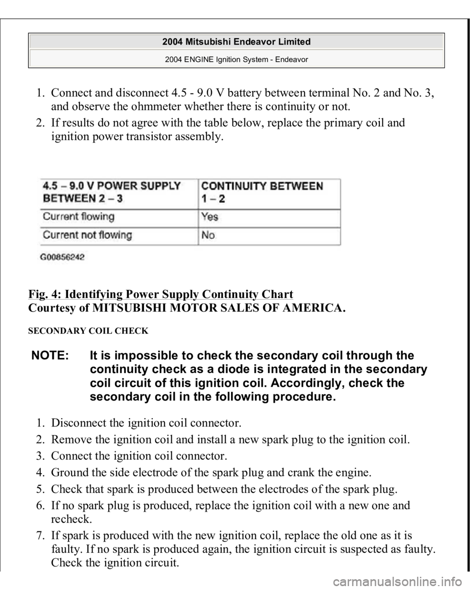 MITSUBISHI ENDEAVOR 2004 Service Repair Manual 1. Connect and disconnect 4.5 - 9.0 V battery between terminal No. 2 and No. 3,
and observe the ohmmeter whether there is continuity or not.
2. If results do not agree with the table below, replace MITSUBISHI ENDEAVOR 2004 Service Repair Manual 1. Connect and disconnect 4.5 - 9.0 V battery between terminal No. 2 and No. 3,
and observe the ohmmeter whether there is continuity or not.
2. If results do not agree with the table below, replace
