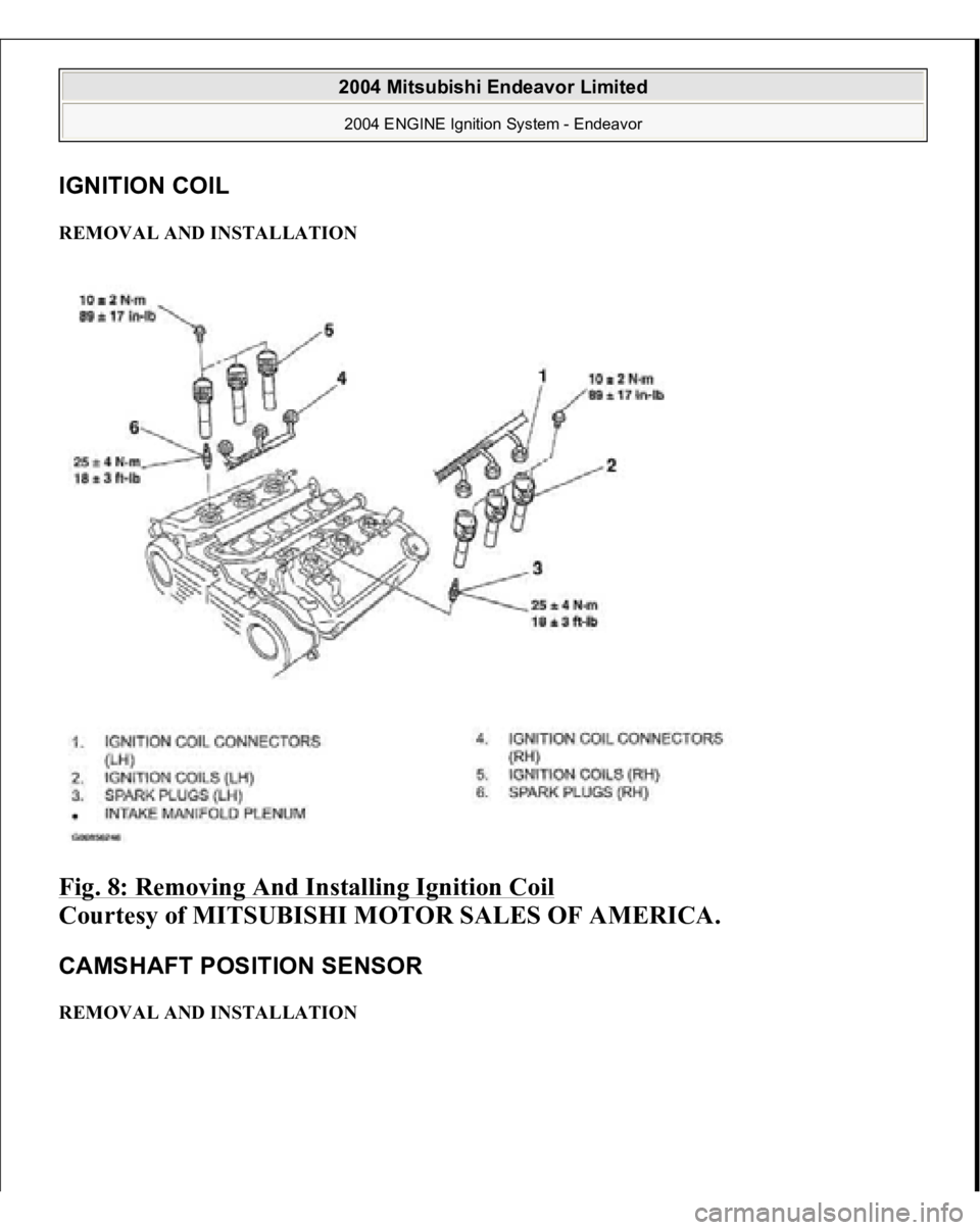 MITSUBISHI ENDEAVOR 2004  Service Repair Manual IGNITION COI
L 
REMOVAL AND INSTALLATION Fig. 8: Removing And Installing Ignition Coil
 
Courtesy of MITSUBISHI MOTOR SALES OF AMERICA. 
CAMSHAFT POSITION SENSOR REMOVAL AND INSTALLATION  
2004 Mitsub