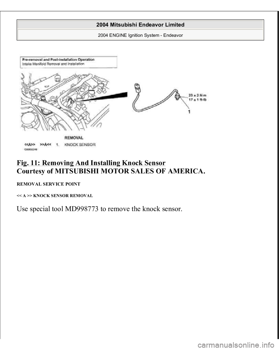 MITSUBISHI ENDEAVOR 2004  Service Repair Manual Fig. 11: Removing And Installing Knock Sensor
 
Courtesy of MITSUBISHI MOTOR SALES OF AMERICA. 
REMOVAL SERVICE POINT << A >> KNOCK SENSOR REMOVAL Use s
pecial tool MD998773 to remove the knock sensor